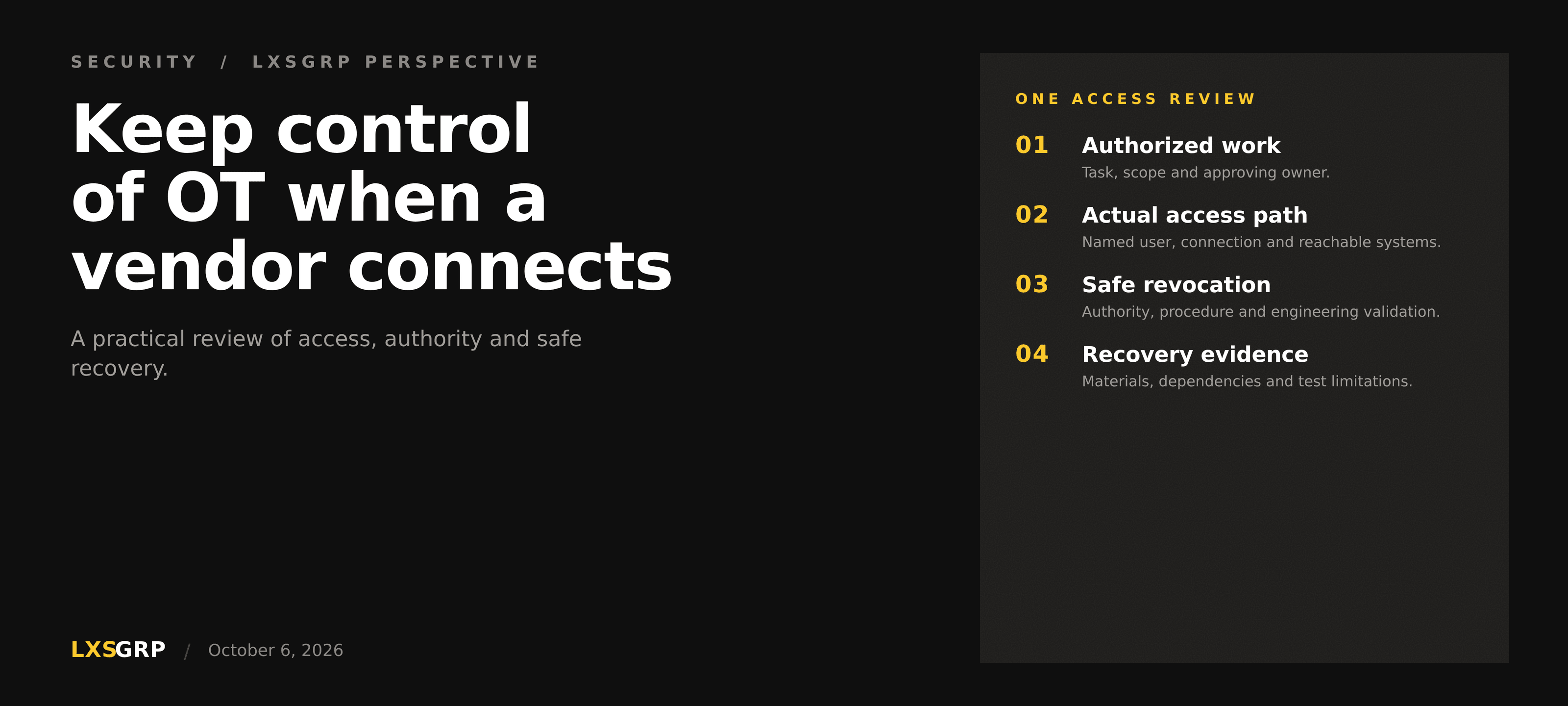 Keep control of OT when a vendor connects. Review authorized work, the actual access path, safe revocation, and recovery evidence.